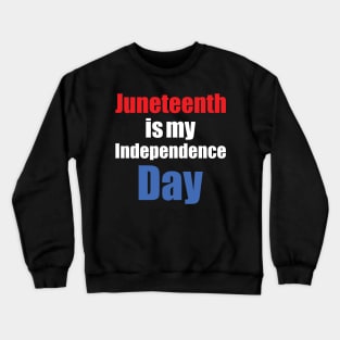 juneteenth is my independence day Crewneck Sweatshirt